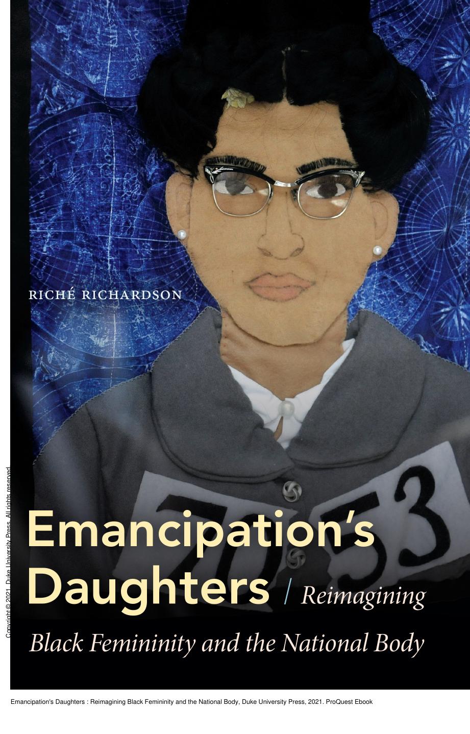 Emancipation's Daughters : Reimagining Black Femininity and the National Body by Riché Richardson