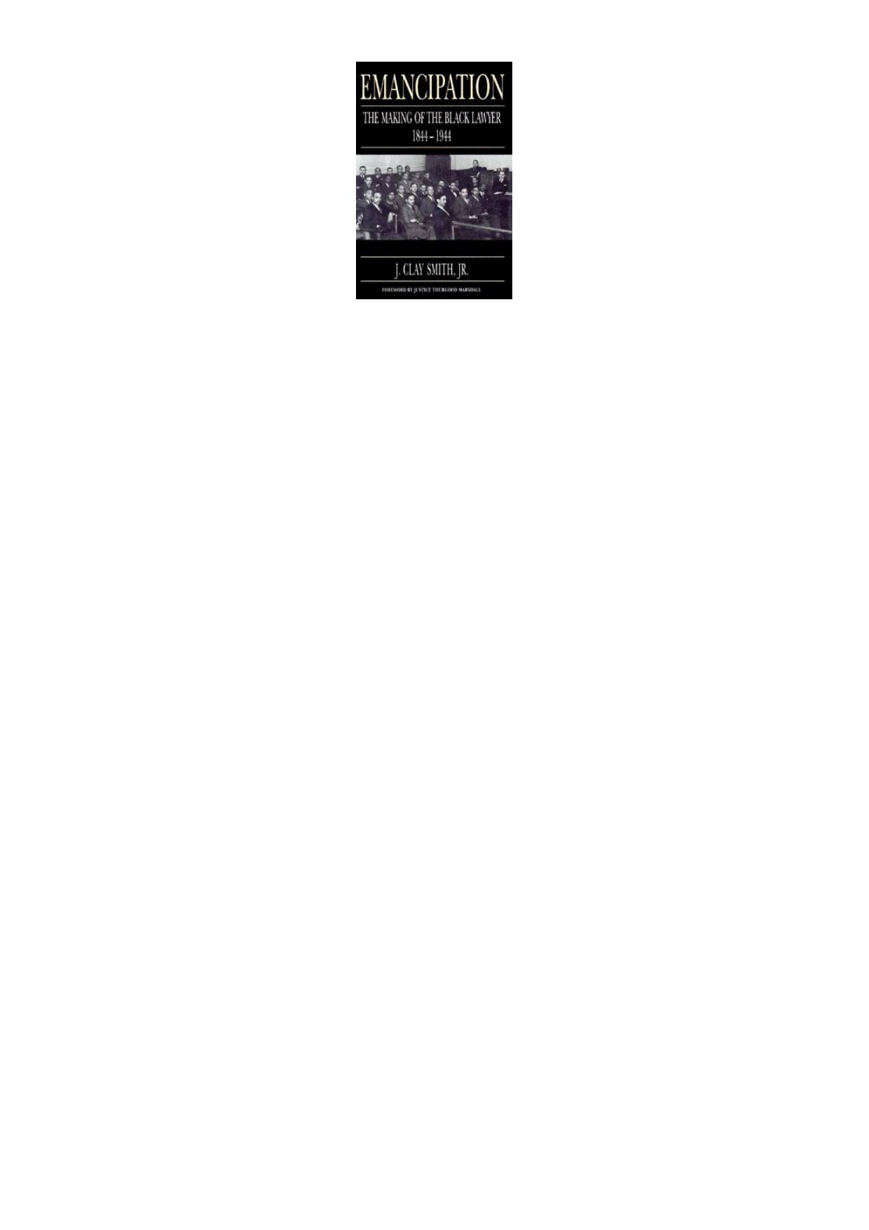 Emancipation: The Making of the Black Lawyer, 1844-1944 by J. Clay Smith Jr