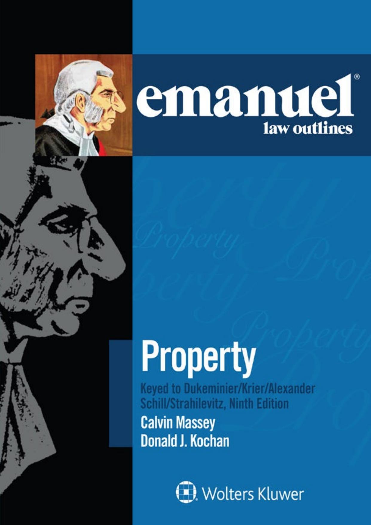 Emanuel Law Outlines for Property Keyed to Dukeminier, Krier, Alexander, Schill, Strahilevitz by Donald J Kochan; Calvin R Massey