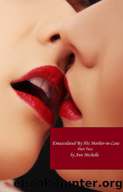 Emasculated By His Mother-in-Law: Part Two by Michelle Ann