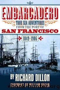 Embarcadero: True Tales of Sea Adventure from 1849 to 1906 by Dillon Richard