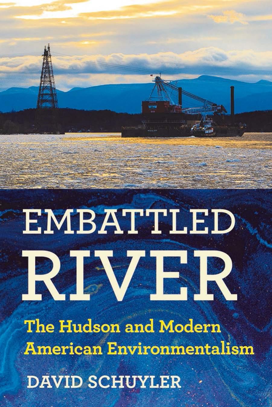 Embattled River: The Hudson and Modern American Environmentalism by David Schuyler