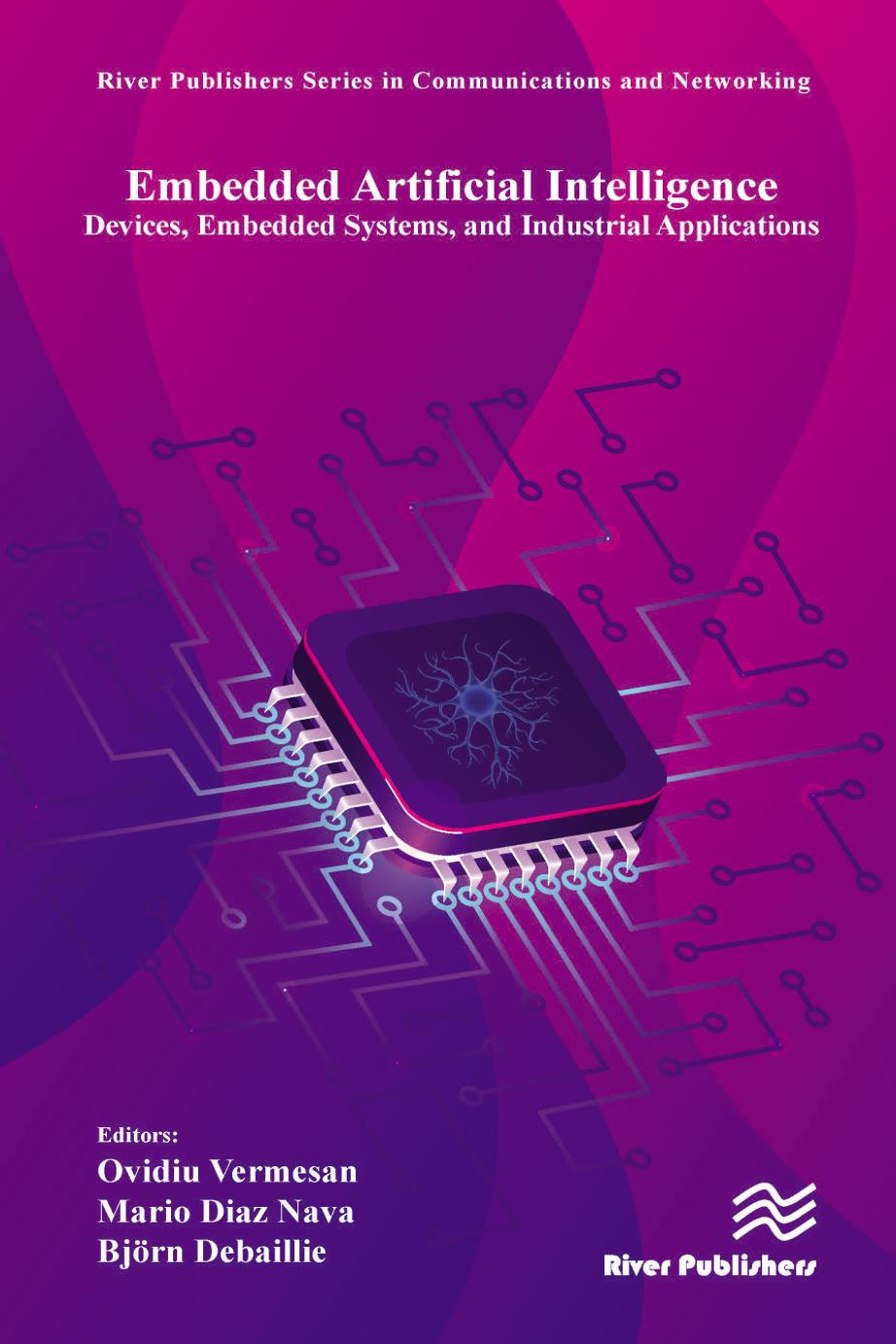 Embedded Artificial Intelligence: Devices, Embedded Systems, and Industrial Applications by Ovidiu Vermesan & Mario Diaz Nava & Björn Debaillie