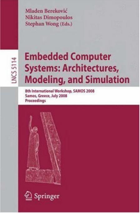 Embedded Computer Systems: Architectures, Modeling, and Simulation: 8th International Workshop, SAMOS 2008, Samos, Greece, July 21-24, 2008. Proceedings by Yale Patt (auth.) Mladen Bereković Nikitas Dimopoulos Stephan Wong (eds.)