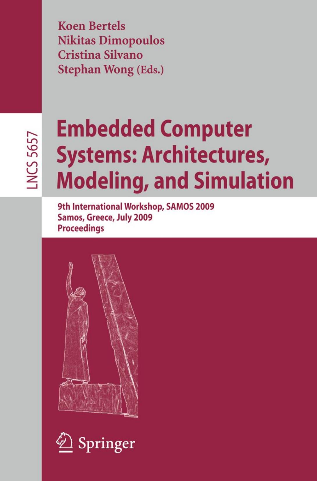 Embedded Computer Systems: Architectures, Modeling, and Simulation: 9th International Workshop, SAMOS 2009, Samos, Greece, July 20-23, 2009. Proceedings by Yale Patt (auth.) Koen Bertels Nikitas Dimopoulos Cristina Silvano Stephan Wong (eds.)