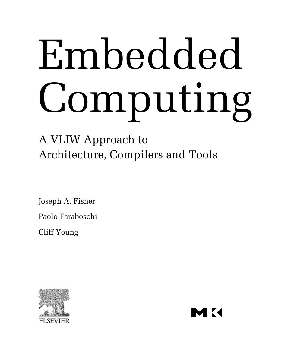 Embedded Computing. A VLIW Approach to Architecture Compilers and Tools by Joseph A. Fisher Paolo Faraboschi Cliff Young