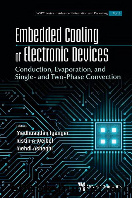 Embedded Cooling of Electronic Devices: Conduction, Evaporation, and Single- and Two-Phase Convection (478 Pages) by Madhusudan Iyengar Justin A Weibel && Mehdi Asheghi