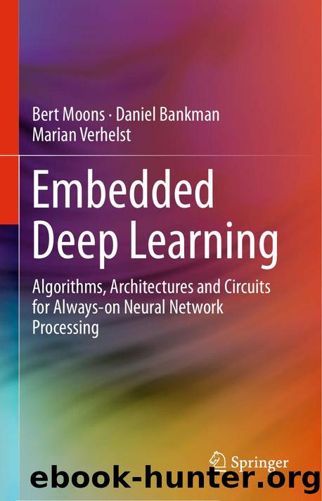 Embedded Deep Learning  Algorithms, Architectures and Circuits for Always-on Neural Network Processing by Unknown