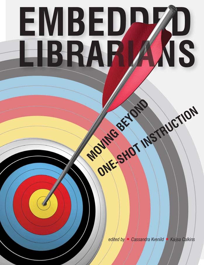 Embedded Librarians: Moving Beyond One-Shot Instruction by Cassandra Kvenild Kaijsa Calkins