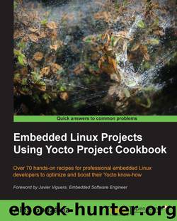 Embedded Linux Projects Using Yocto Project Cookbook by unknow
