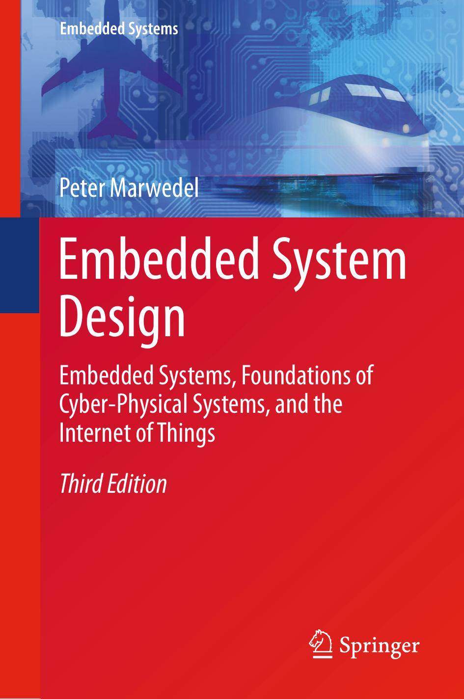 Embedded System Design : Embedded Systems, Foundations of Cyber-Physical Systems, and the Internet of Things by Marwedel Peter