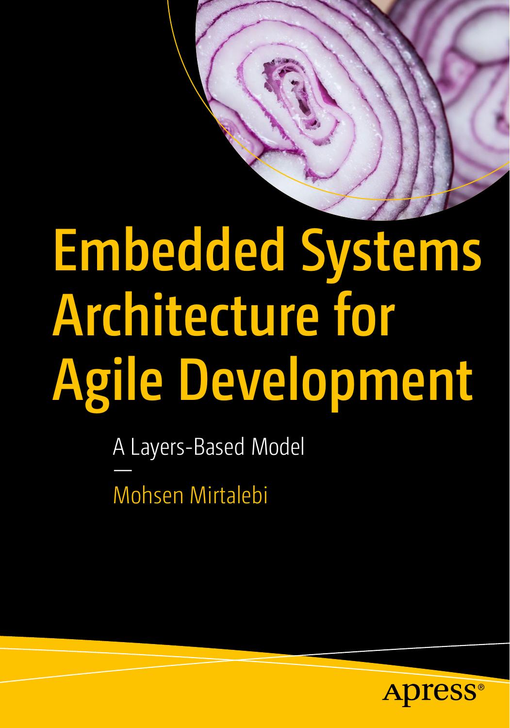 Embedded Systems Architecture for Agile Development: A Layers-Based Model by Mohsen Mirtalebi (auth.)