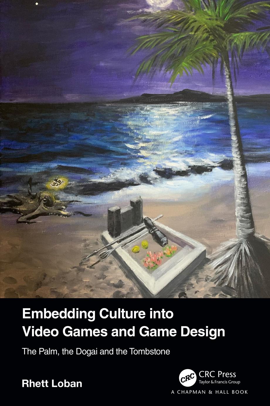 Embedding Culture into Video Games and Game Design: The Palm, the Dogai and the Tombstone by Rhett Loban