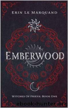Emberwood (Witches of Frieya Book 1) by Erin Le Marquand