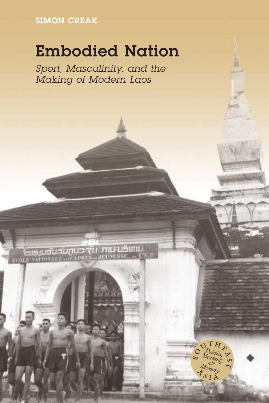Embodied Nation: Sport, Masculinity, and the Making of Modern Laos by Simon Creak