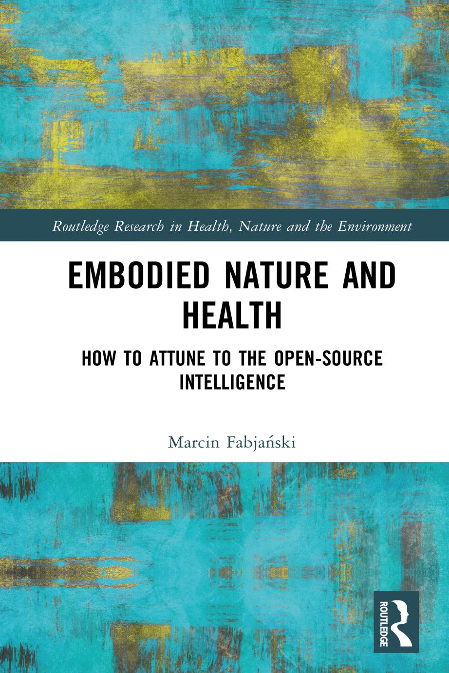 Embodied Nature and Health: How to Attune to the Open-source Intelligence by Marcin Fabjański