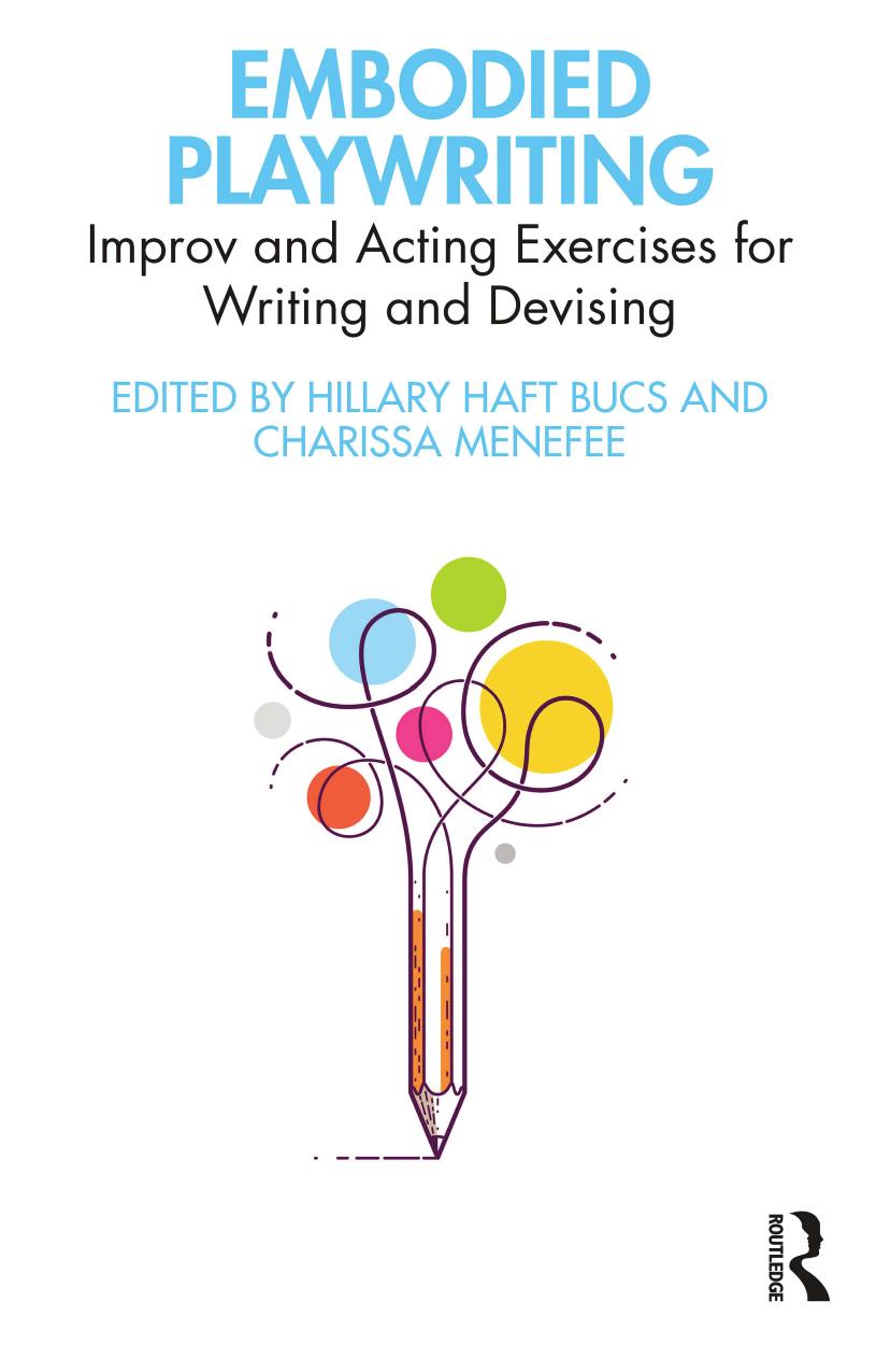 Embodied Playwriting; Improv and Acting Exercises for Writing and Devising by Hillary Haft Bucs & Charissa Menefee