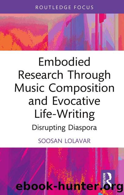 Embodied Research Through Music Composition and Evocative Life-Writing; Disrupting Diaspora by Soosan Lolavar