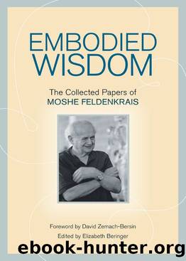 Embodied Wisdom: The Collected Papers of Moshe Feldenkrais by Moshe Feldenkrais