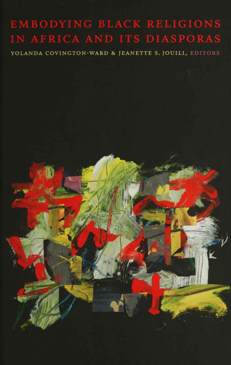 Embodying Black Religions in Africa and its Diasporas by Yolanda Covington-Ward Jeanette Selma Jouili