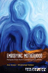 Embodying Motherhood by Aneja Anu Vaidya Shubhangi