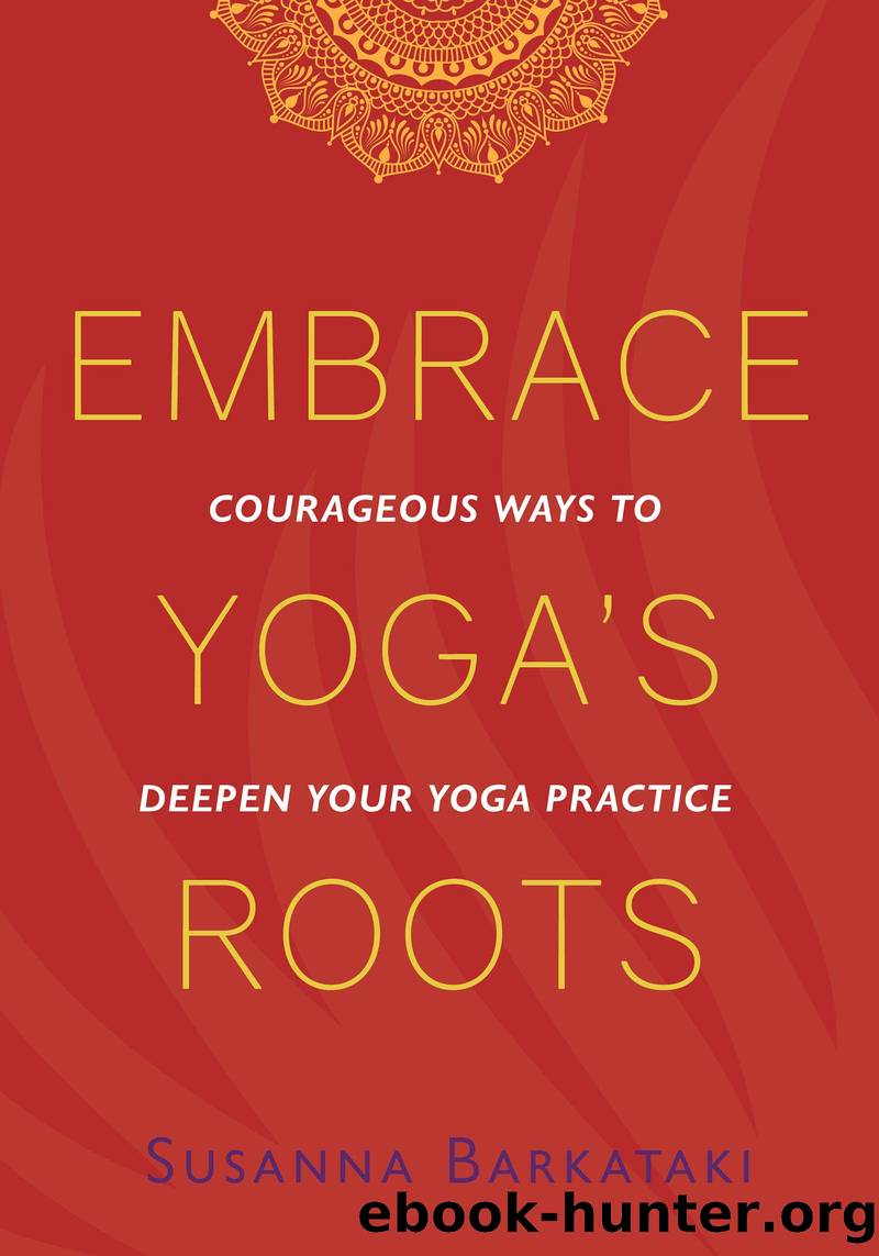 Embrace Yoga's Roots by Susanna Barkataki