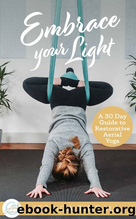 Embrace Your Light: A 30 Day Guide to Restorative Aerial Yoga by Jessica Tindall