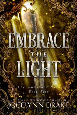Embrace the Light (Godstone Saga Book 5) by Jocelynn Drake