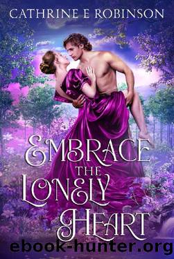Embrace the Lonely Heart: A Steamy Victorian Romance by Cathrine E Robinson