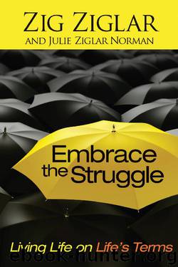 Embrace the Struggle: Living Life on Life's Terms by Zig Ziglar & Julie Ziglar Norman
