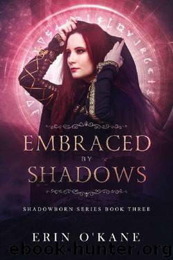 Embraced by Shadows: Shadowborn Series, Book Three (The Shadowborn Series 3) by Erin O'Kane