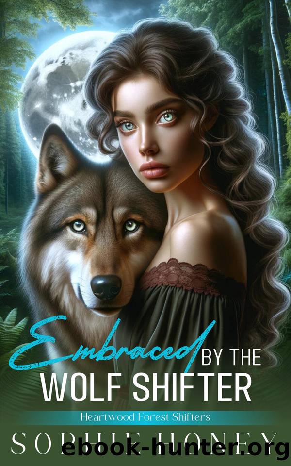 Embraced by the Wolf Shifter: A Steamy Instalove Fated Mates Romance by Sophie Honey