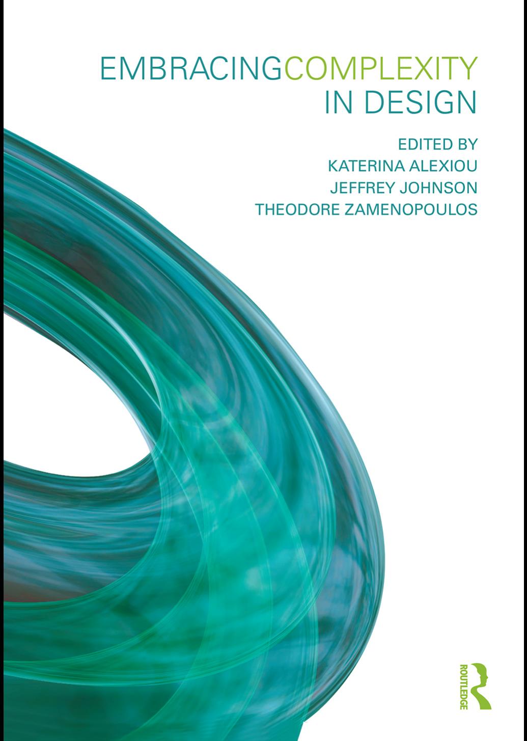 Embracing Complexity in Design by Jeffrey Johnson Katerina Alexiou Theodore Zamenopoulos