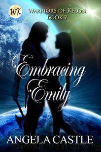 Embracing Emily (#7 Warriors of Kelon) by Angela Castle