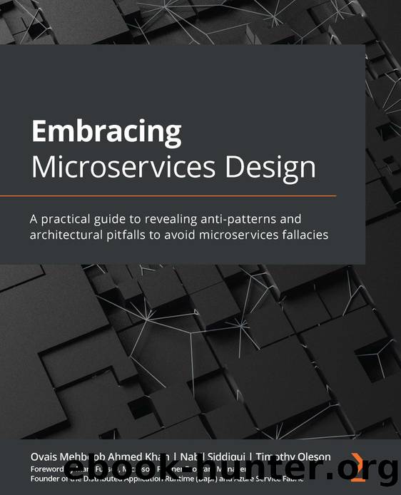 Embracing Microservices Design: A practical guide to revealing anti-patterns and architectural pitfalls to avoid microservices fallacies by Ovais Mehboob Ahmed Khan Nabil Siddiqui Timothy Oleson