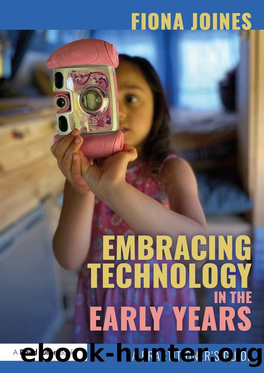 Embracing Technology in the Early Years: A Practitioner's Guide by Fiona Jones