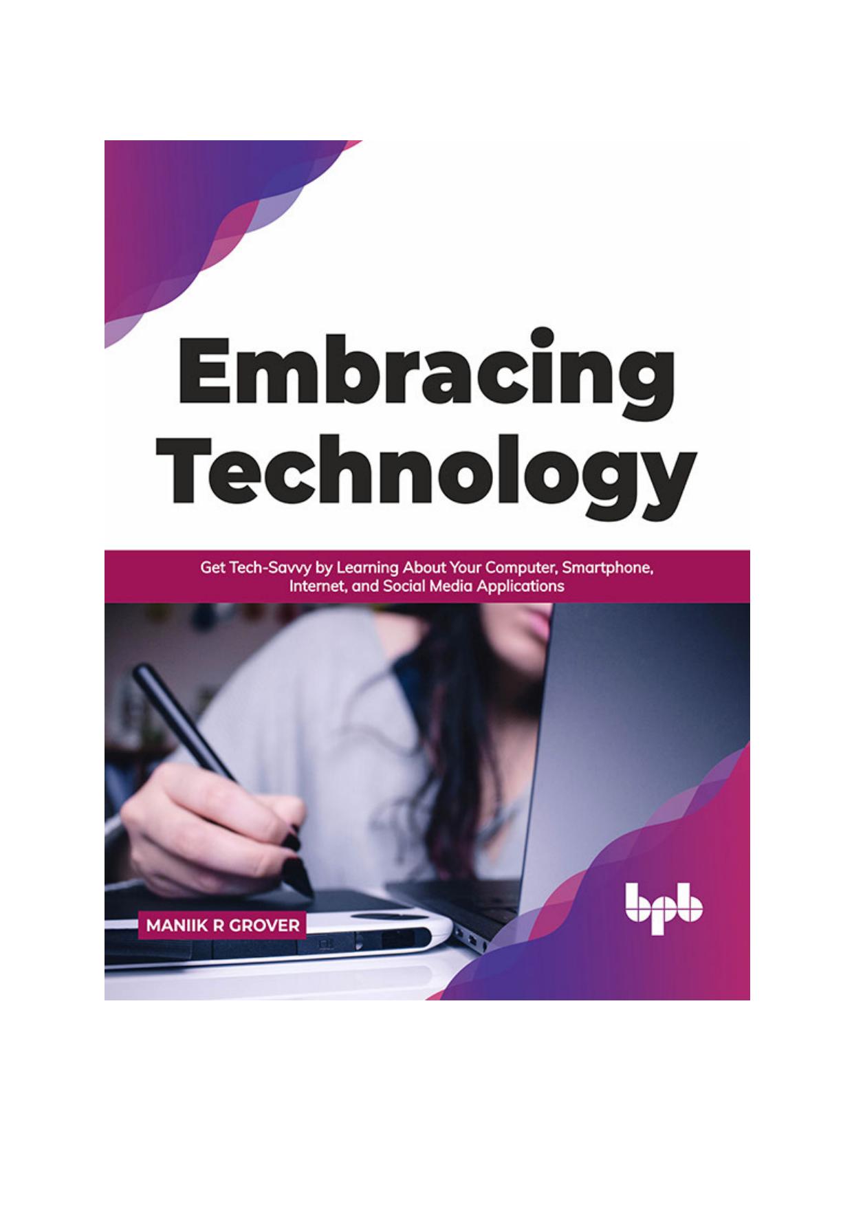 Embracing Technology: Get Tech-Savvy by Learning About Your Computer, Smartphone, Internet, and Social Media Applications (English Edition) by Maniik R Grover