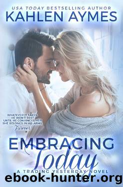 Embracing Today, a firefighter romance: (The Trading Yesterday Series, #3) by Kahlen Aymes