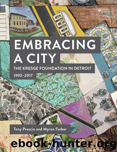 Embracing a City, The Kresge Foundation in Detroit: 1993-2017 by Tony Proscio M. A. Farber