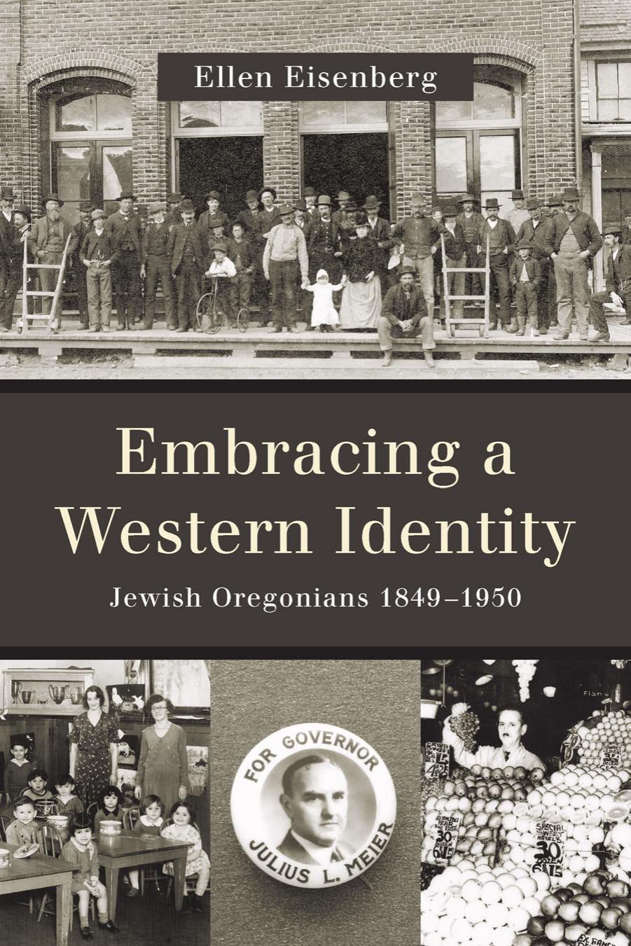 Embracing a Western Identity: Jewish Oregonians, 1849-1950 by Ellen Eisenberg