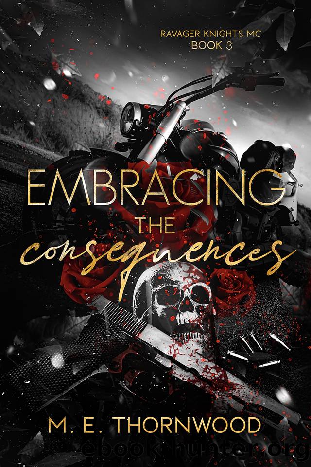 Embracing the Consequences: Ravager Knights MC Book 3: A Why Choose Romance by M.E. Thornwood