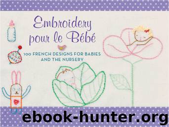 Embroidery pour le Bebe: 100 French Designs for Babies and the Nursery by Blondeau Sylvie