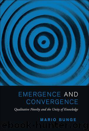 Emergence and Convergence: Qualitative Novelty and the Unity of Knowledge (Toronto Studies in Philosophy) by Bunge Mario
