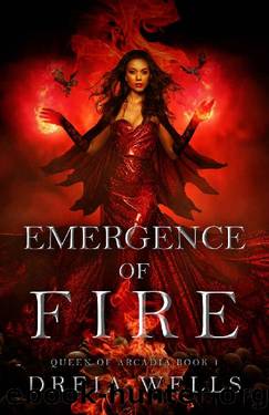 Emergence of Fire: Queen of Arcadia Book 1 (Queen of Arcadia Series) by Dreia Wells