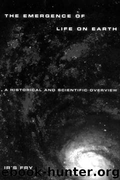 Emergence of Life on Earth: A Historical and Scientific Overview by Iris Fry