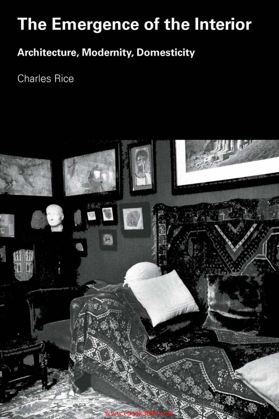 Emergence of the Interior: Architecture, Modernity, Domesticity by Unknow