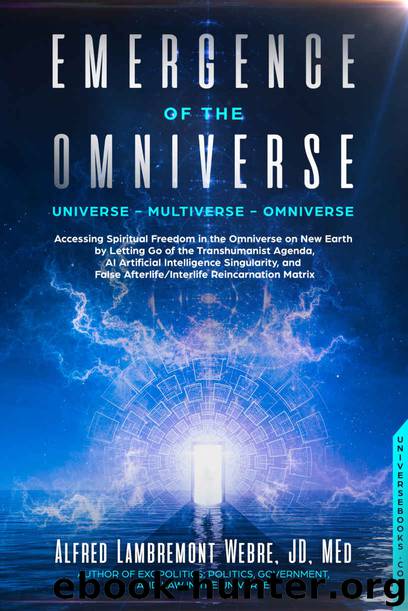 Emergence of the Omniverse: Universe - Multiverse - Omniverse by Alfred Lambremont Webre