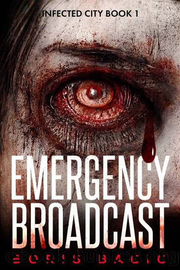 Emergency Broadcast (Infected City Book 1) by Boris Bacic