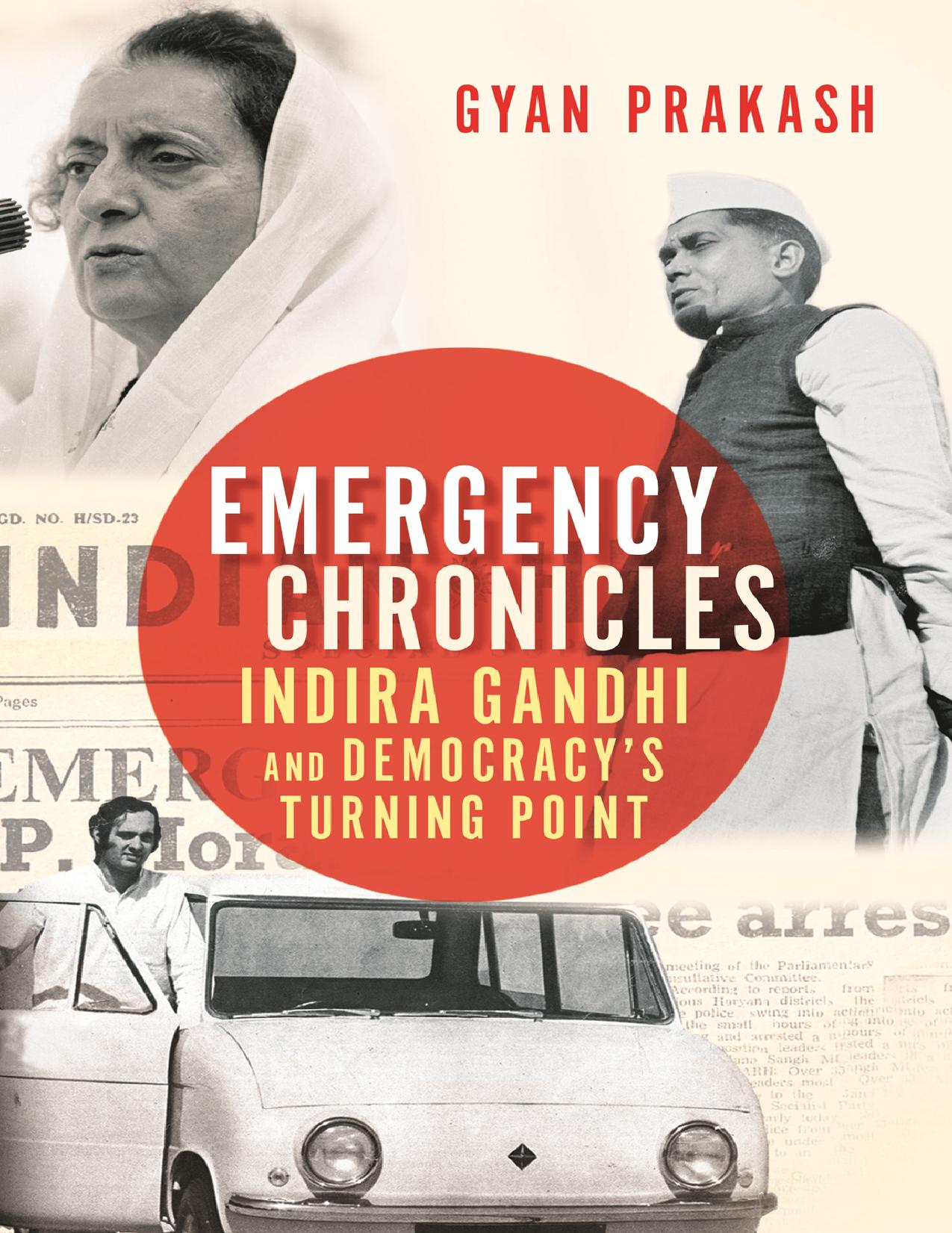 Emergency Chronicles: Indira Gandhi and Democracy's Turning Point by Gyan Prakash