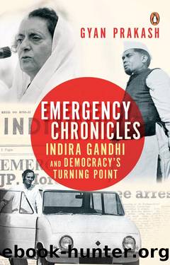 Emergency Chronicles: Indira Gandhi and Democracyâs Turning Point by Gyan Prakash